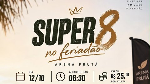 SUPER 8 NO FERIADÃO - ARENA FRUTÁ